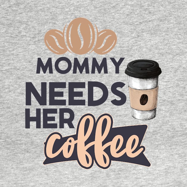 Mommy Needs Her Coffee by Creative Brain